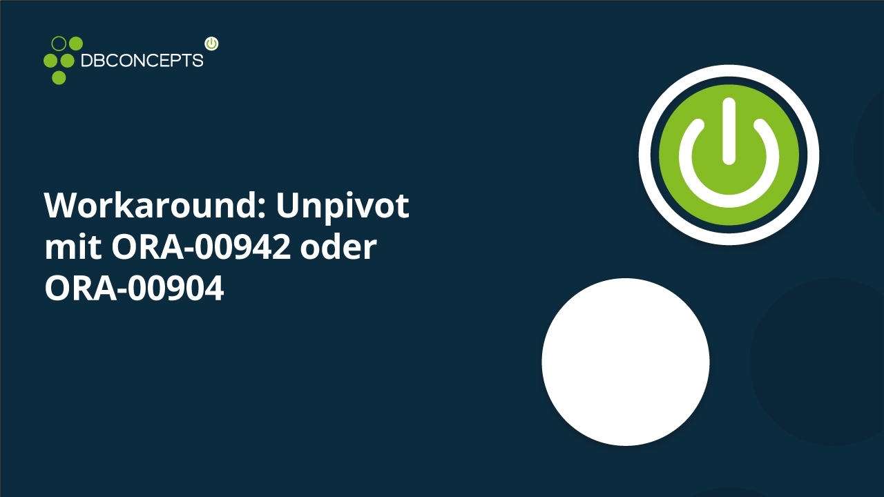 Workaround: Unpivot mit ORA-00942 oder ORA-00904