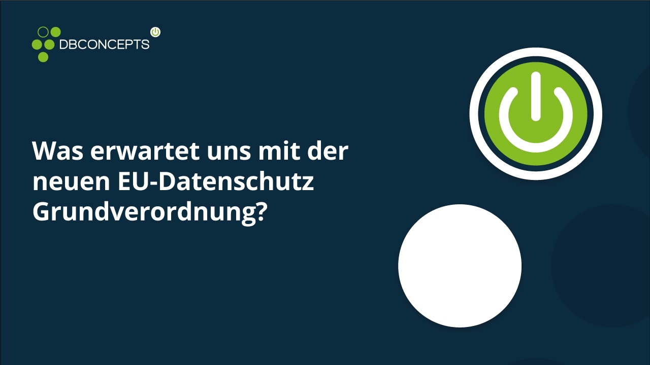 Was erwartet uns mit der neuen EU-Datenschutz Grundverordnung?