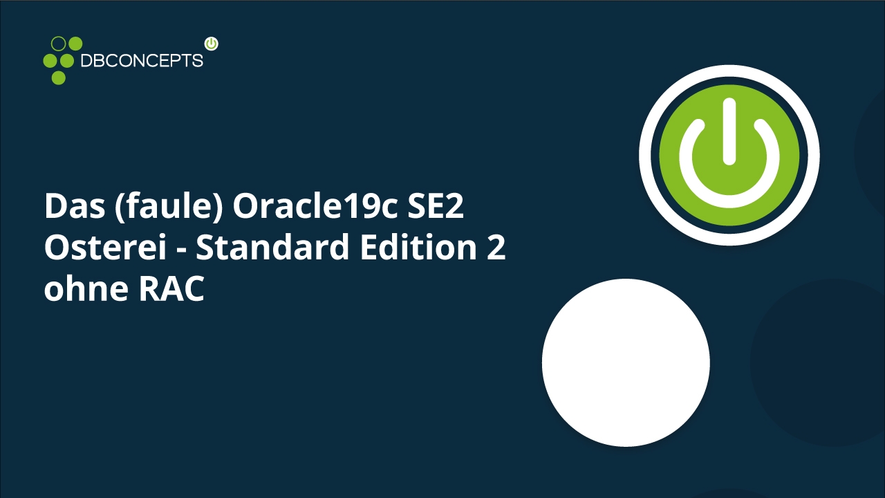 Das (faule) Oracle19c SE2 Osterei - Standard Edition 2 ohne RAC