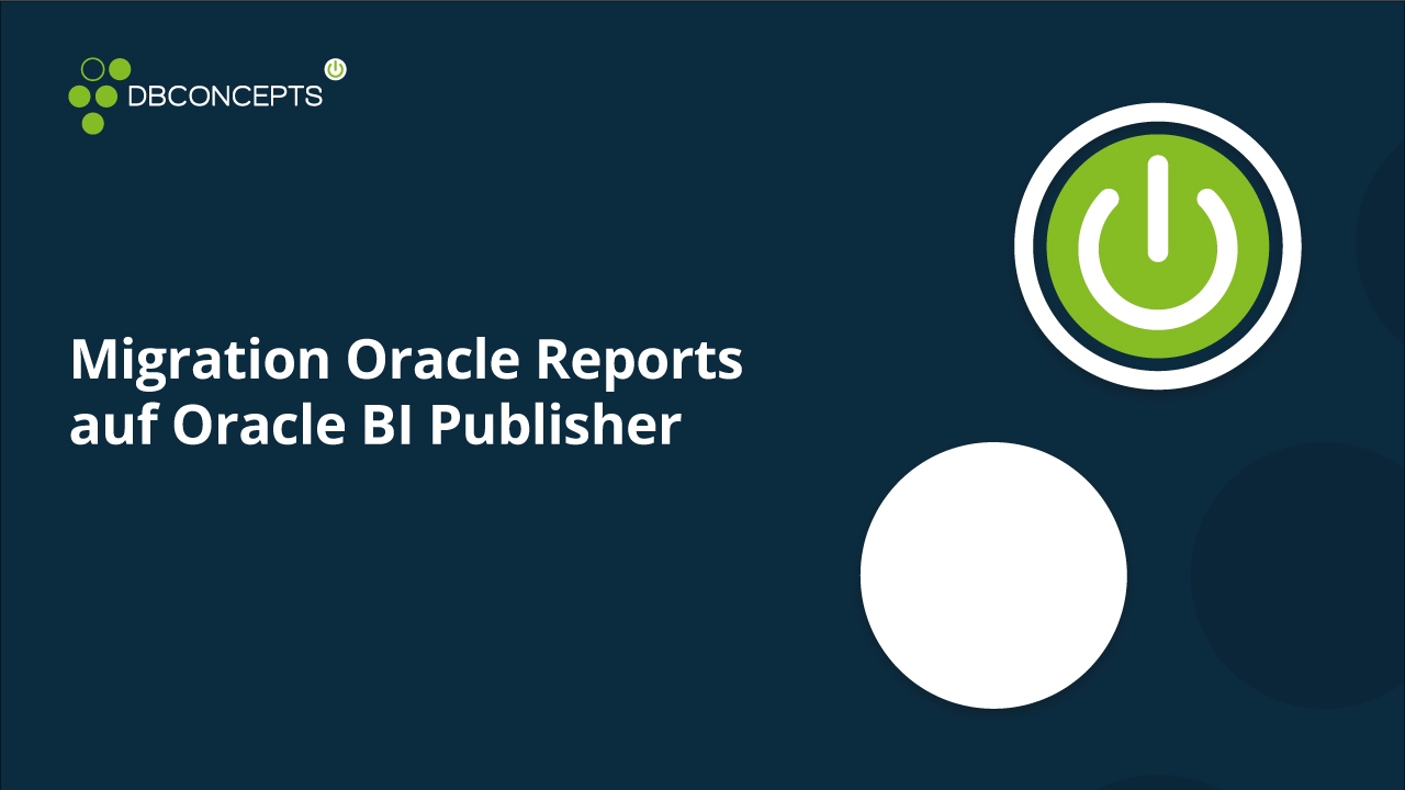 Migration Oracle Reports auf Oracle BI Publisher