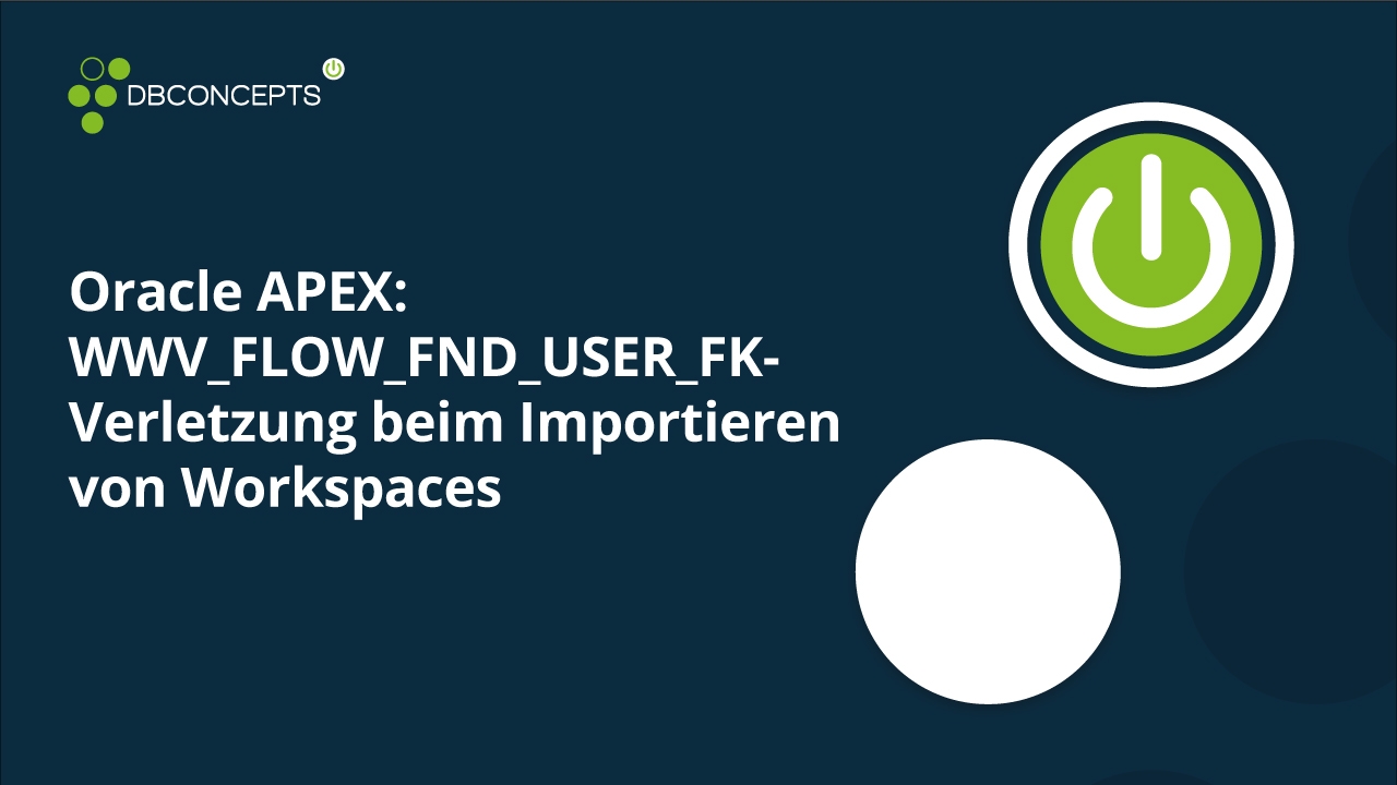Oracle APEX WWW_FLOW_FND_USER_FK-Verletzung beim importieren von Workspaces