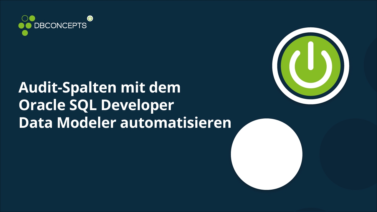 Audit-Spalten mit dem Oracle SQL Developer Data Modeler automatisieren