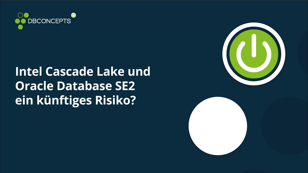 Intel Cascade Lake und Oracle Database SE2 ein künftiges Risiko
