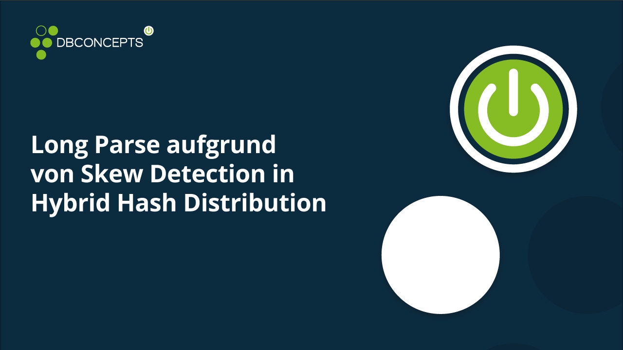 Long Parse aufgrund von Skew Detection in Hybrid Hash Distribution