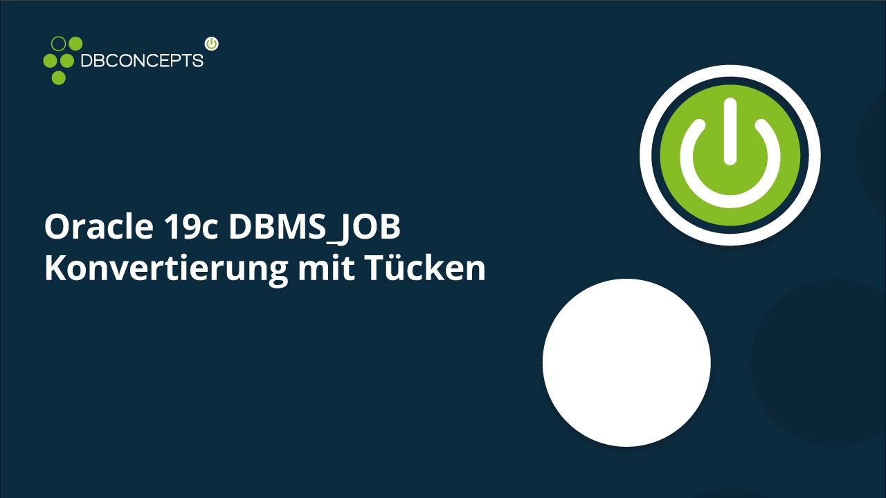 Oracle 19c DBMS_JOB Konvertierung mit Tücken