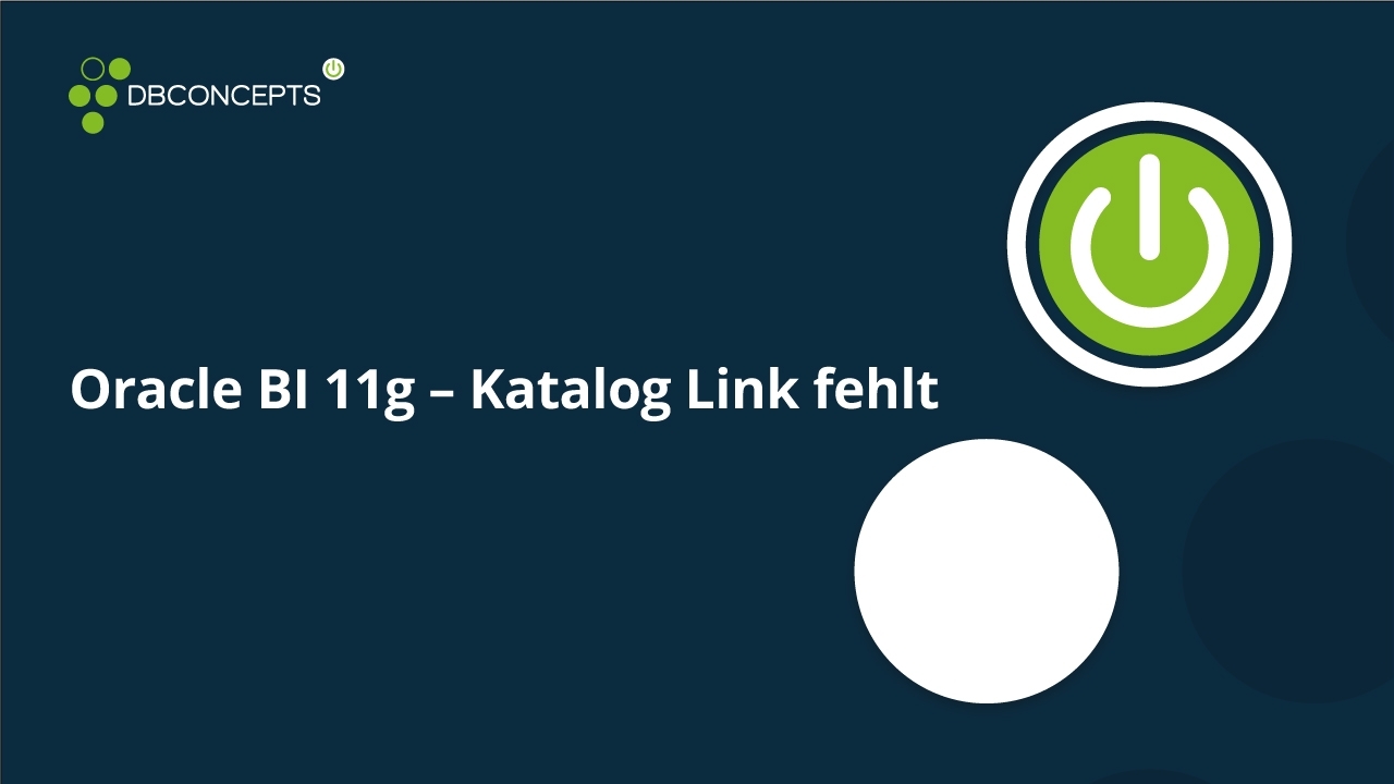 Oracle BI 11g – Katalog Link fehlt