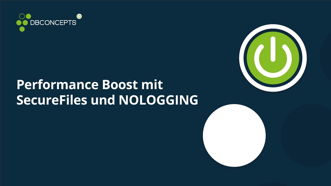 Performance Boost mit SecureFiles und NOLOGGING