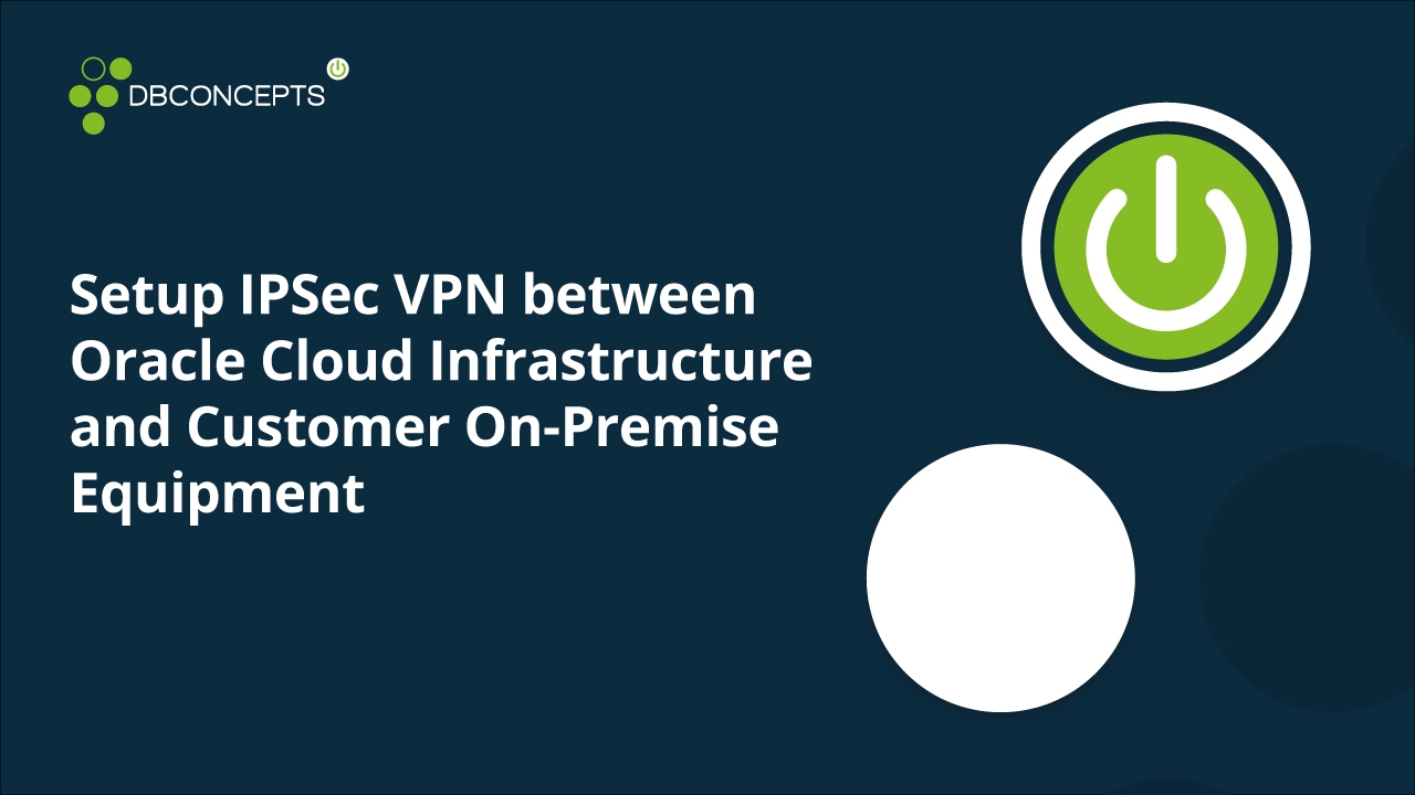 Setup IPSec VPN between Oracle Cloud Infrastructure and Customer On-Premise Equipment